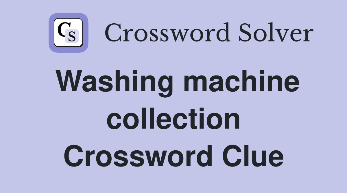 Washing machine collection Crossword Clue