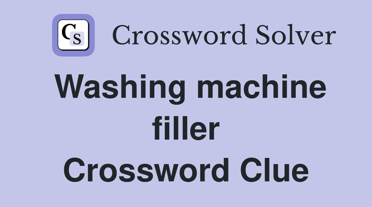 Washing machine filler Crossword Clue