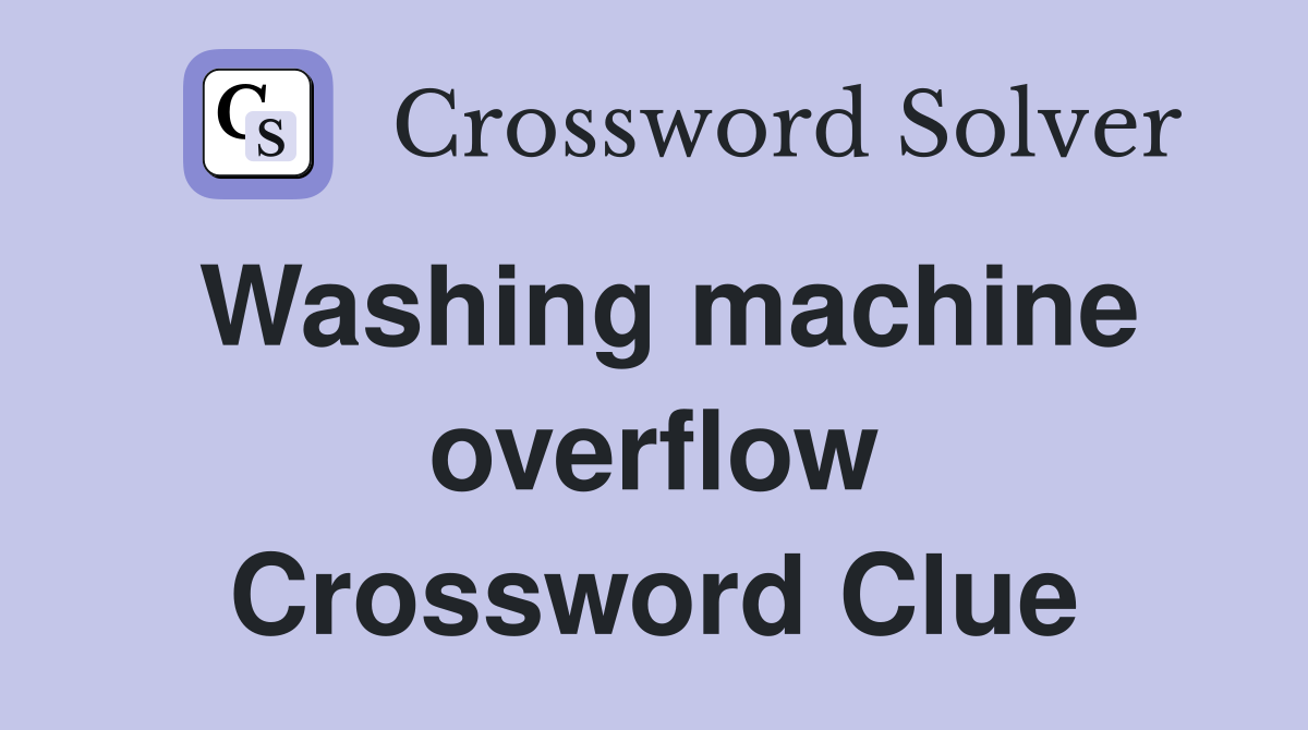 Washing machine overflow Crossword Clue