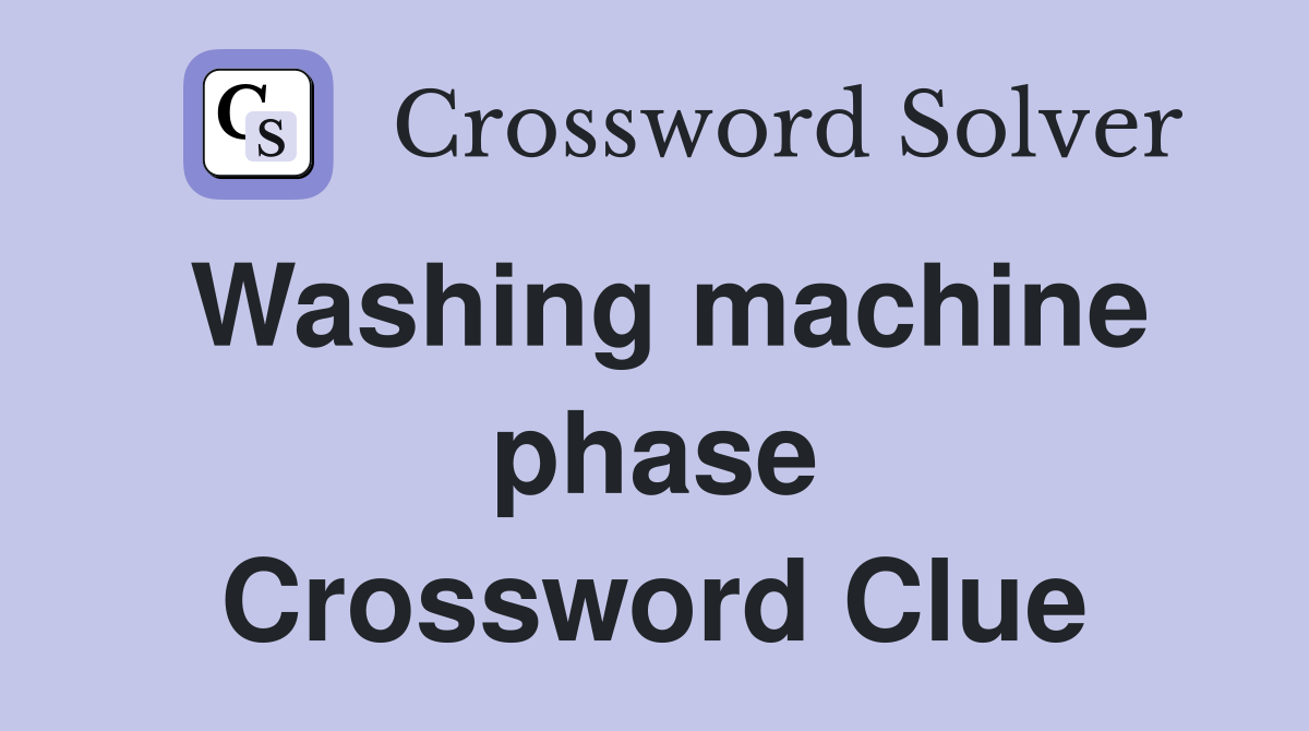 Washing machine phase Crossword Clue