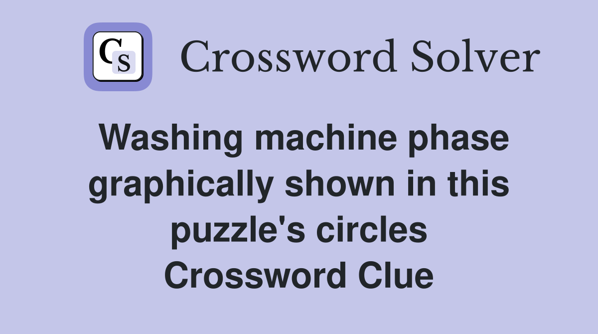 Washing machine phase graphically shown in this puzzle's circles Crossword Clue
