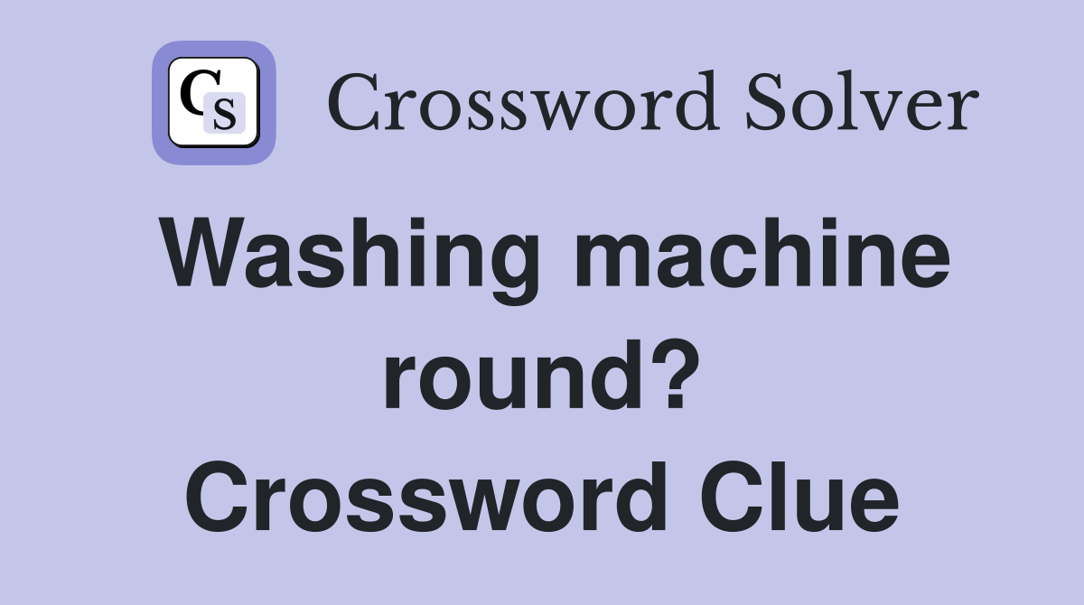 Washing machine round? Crossword Clue