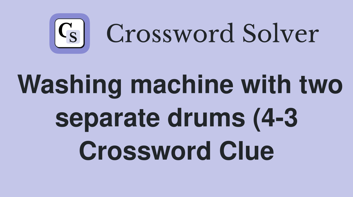 Washing machine with two separate drums (4 3) Crossword Clue Answers Washing machine with two separate drums (4 3) Crossword Clue Answers