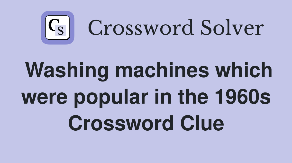 Washing machines which were popular in the 1960s Crossword Clue