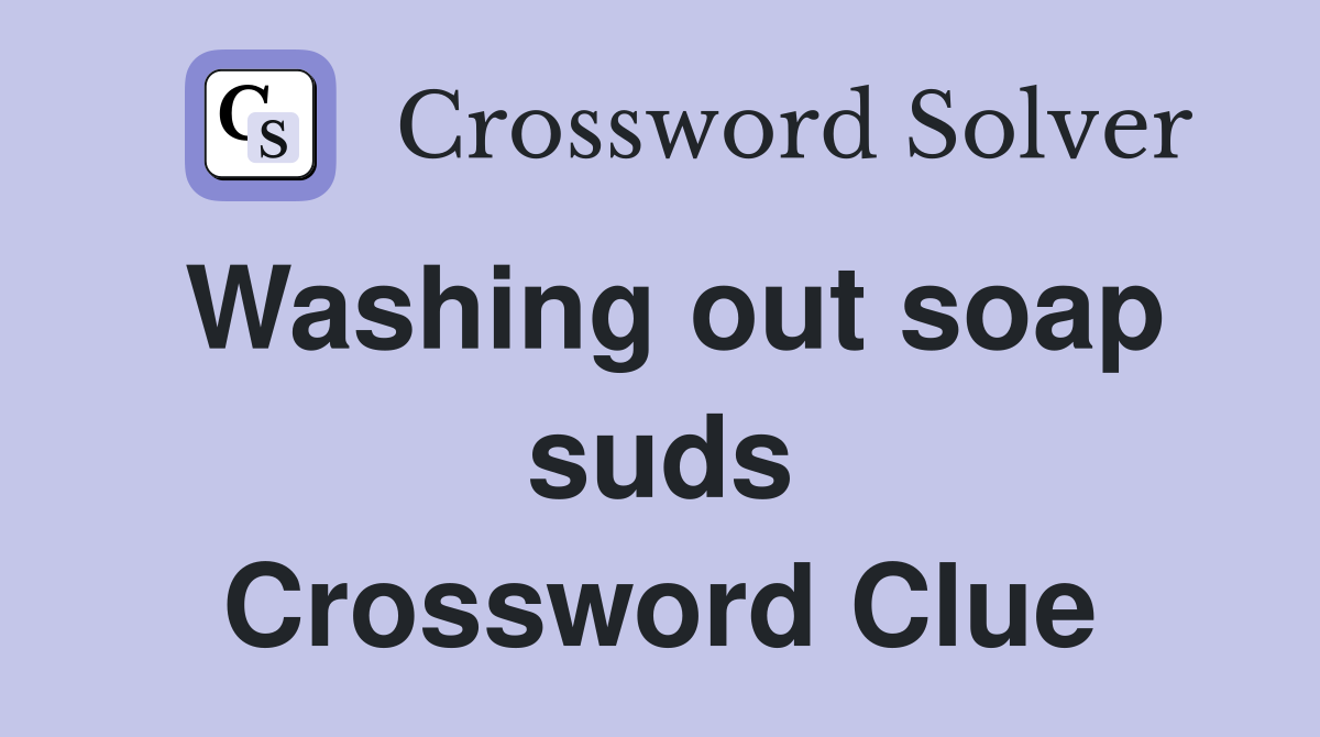 Washing out soap suds Crossword Clue