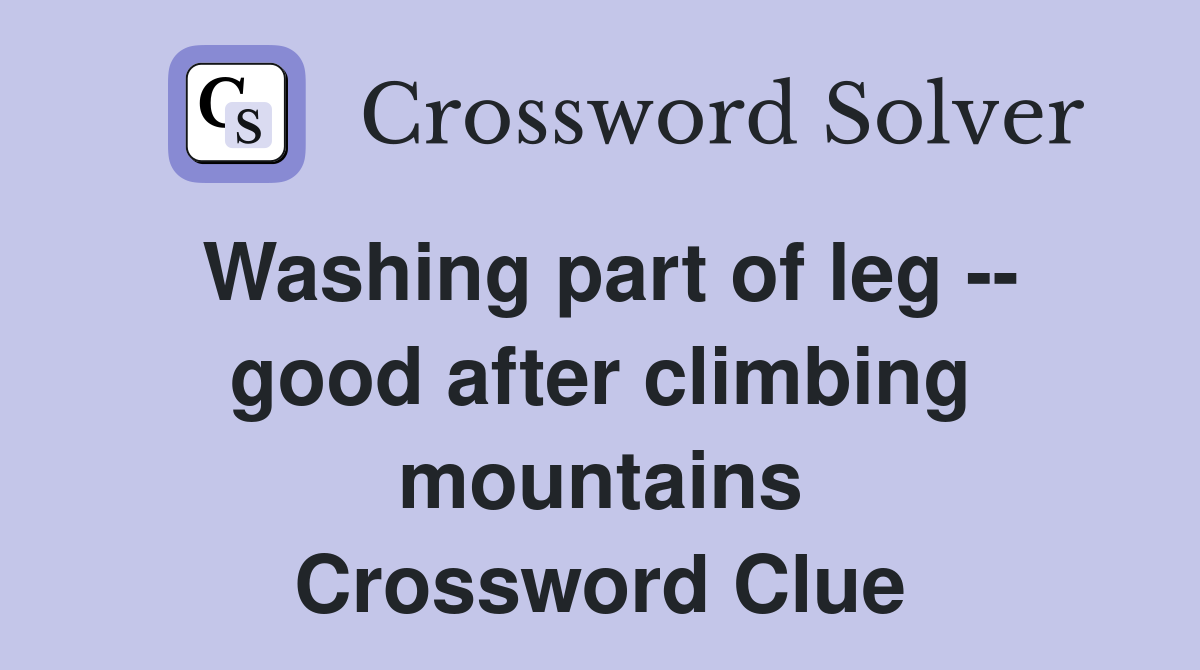 Washing part of leg -- good after climbing mountains Crossword Clue