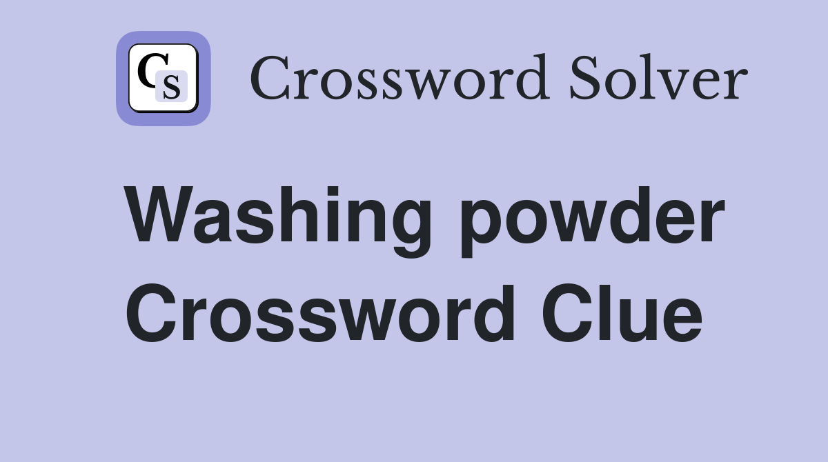Washing powder Crossword Clue