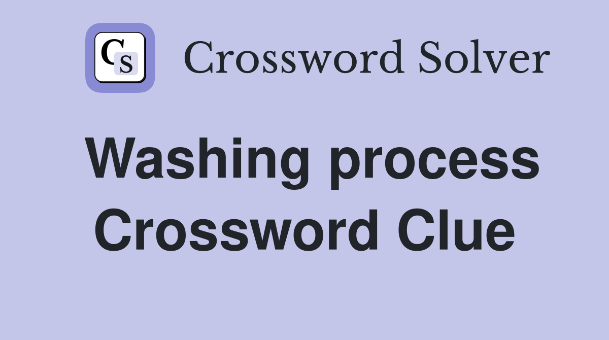 Washing process Crossword Clue