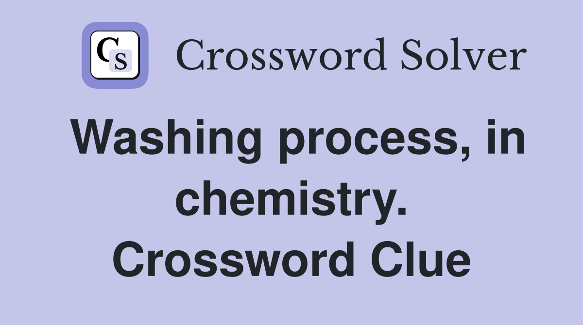 Washing process, in chemistry. Crossword Clue