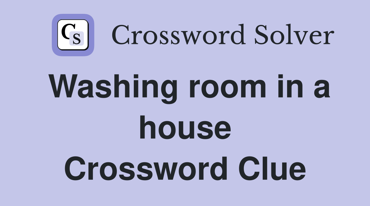 Washing room in a house Crossword Clue