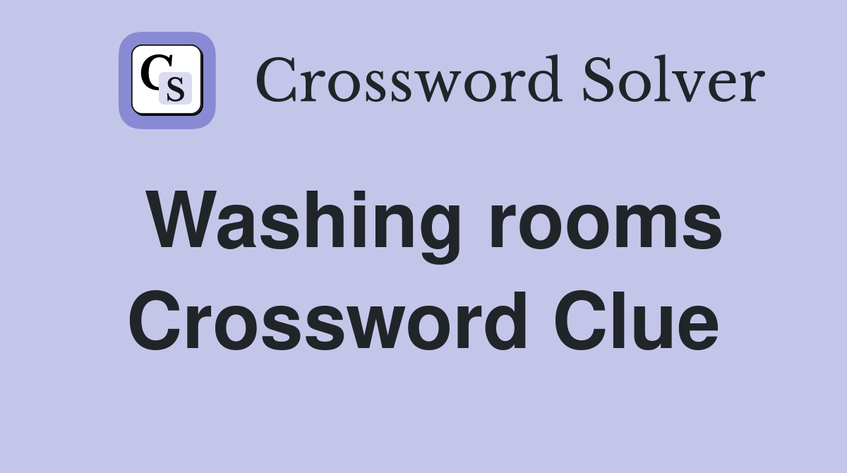 Washing rooms Crossword Clue