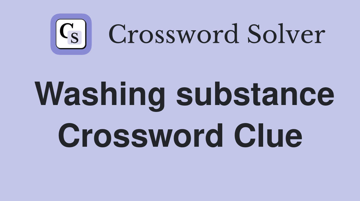 Washing substance Crossword Clue