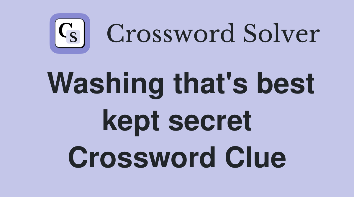 Washing that's best kept secret Crossword Clue
