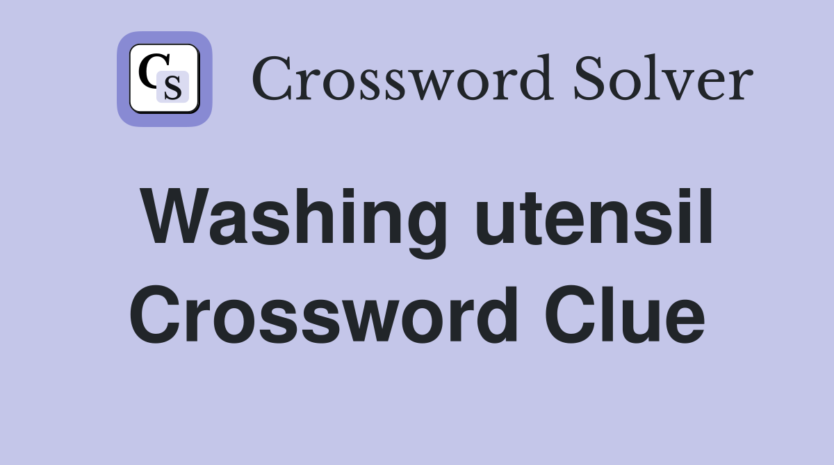 Washing utensil Crossword Clue