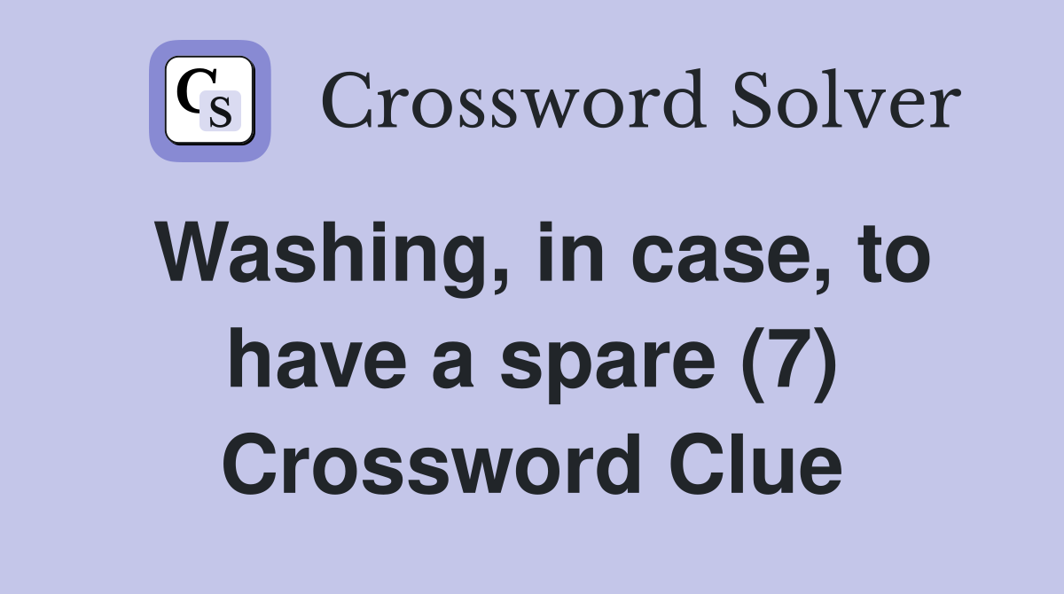 Washing, in case, to have a spare (7) Crossword Clue