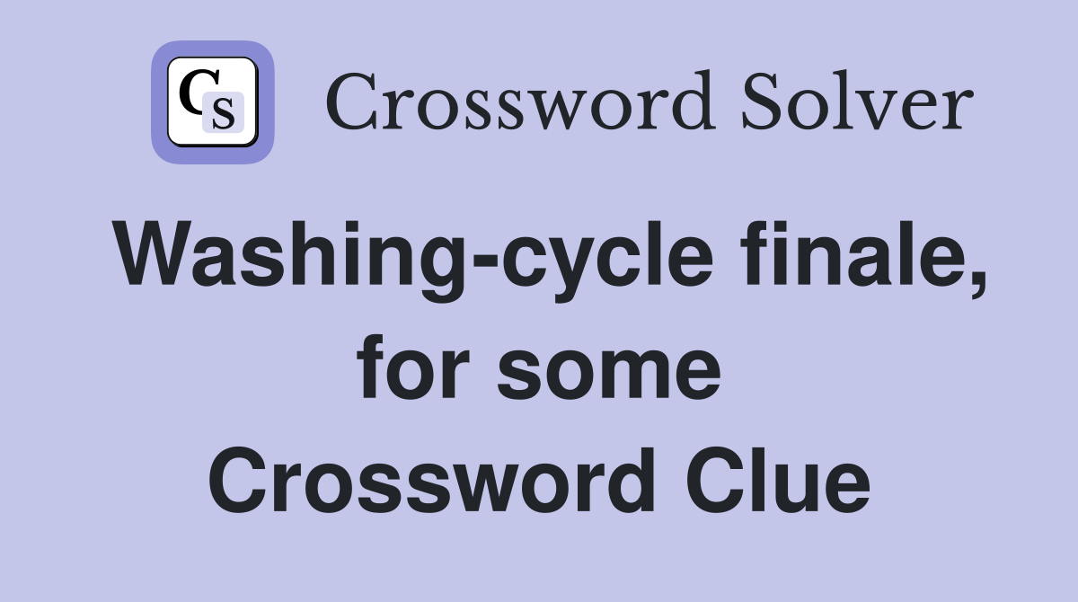 Washing-cycle finale, for some Crossword Clue