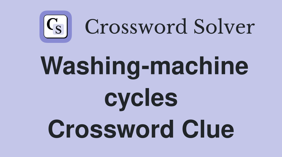Washing-machine cycles Crossword Clue