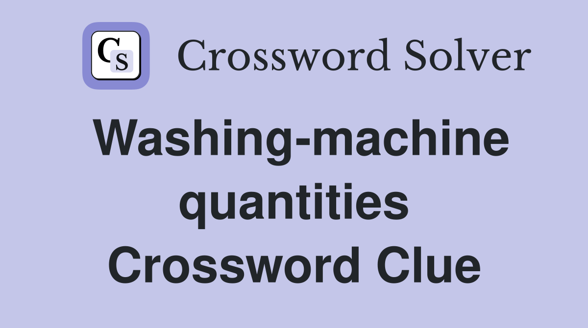 Washing-machine quantities Crossword Clue