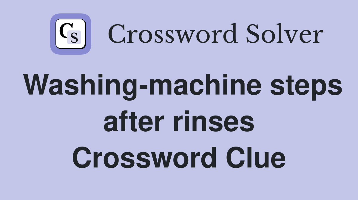 Washing-machine steps after rinses Crossword Clue
