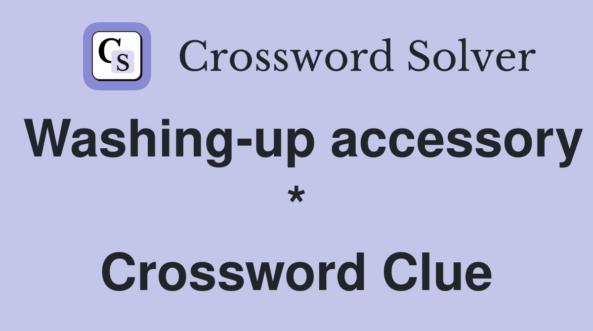 Washing-up accessory * Crossword Clue