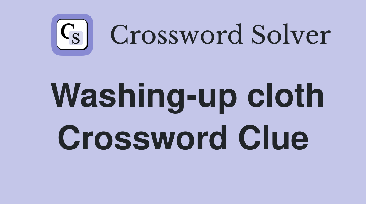Washing-up cloth Crossword Clue