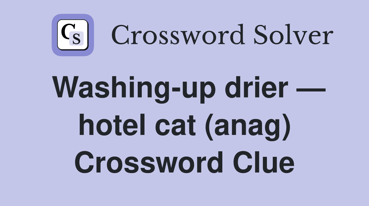 Washing-up drier — hotel cat (anag) Crossword Clue