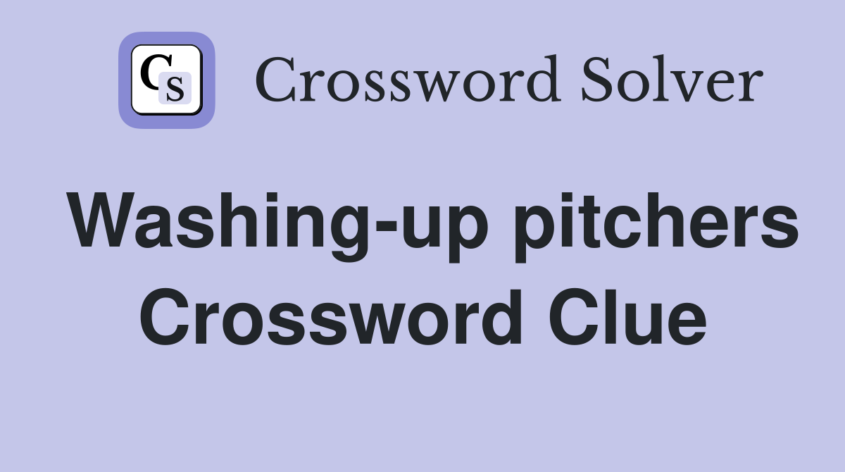 Washing-up pitchers Crossword Clue