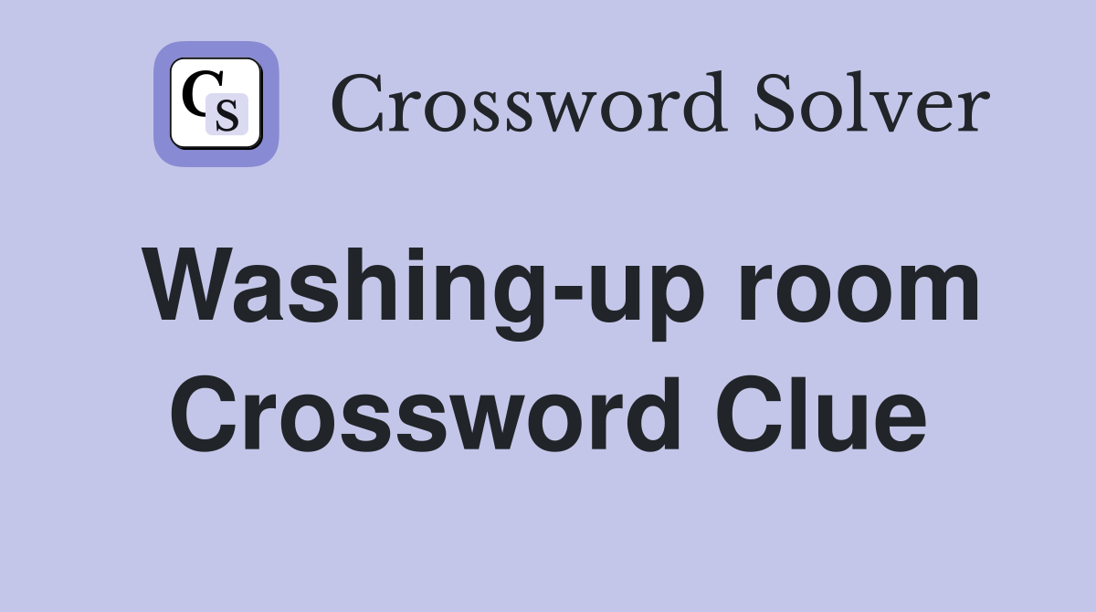 Washing-up room Crossword Clue