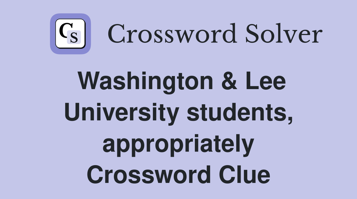 Washington & Lee University students, appropriately Crossword Clue