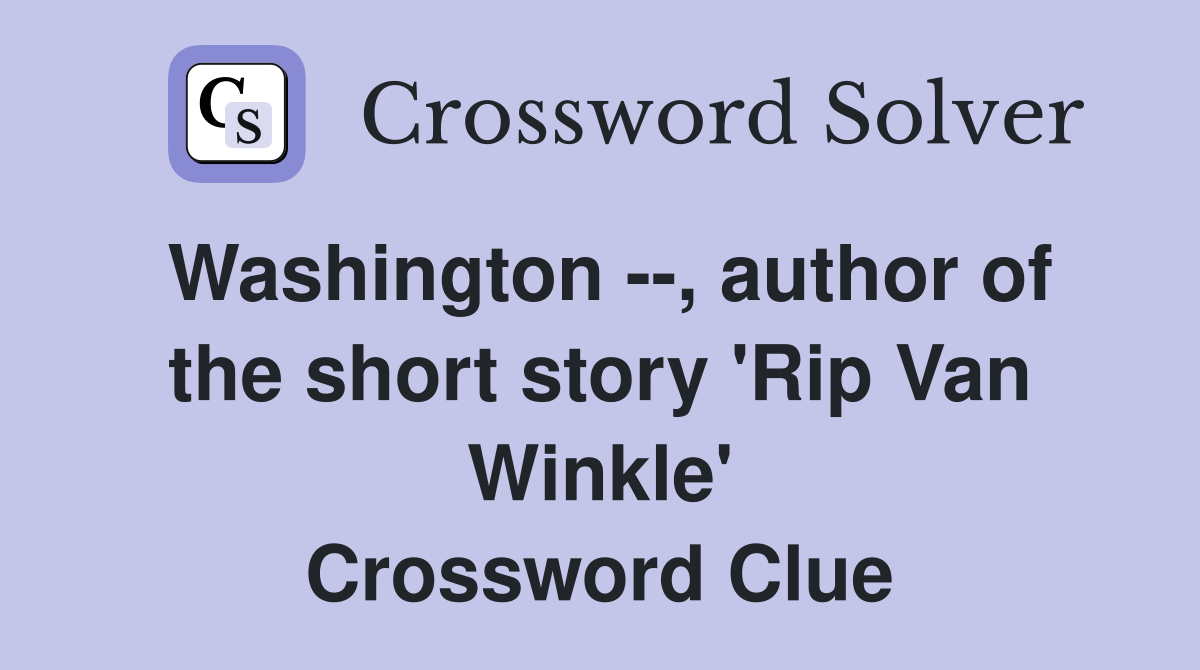 Washington --, author of the short story 'Rip Van Winkle' Crossword Clue
