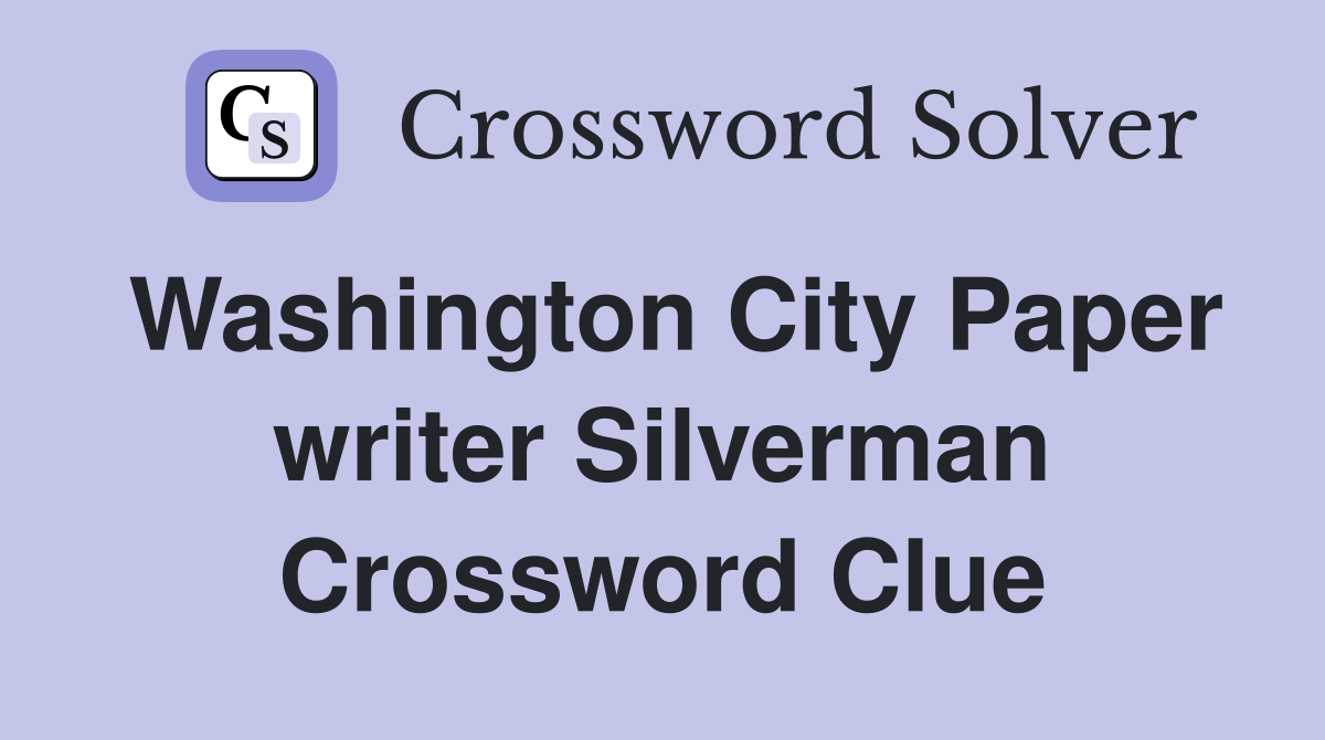 Washington City Paper writer Silverman Crossword Clue