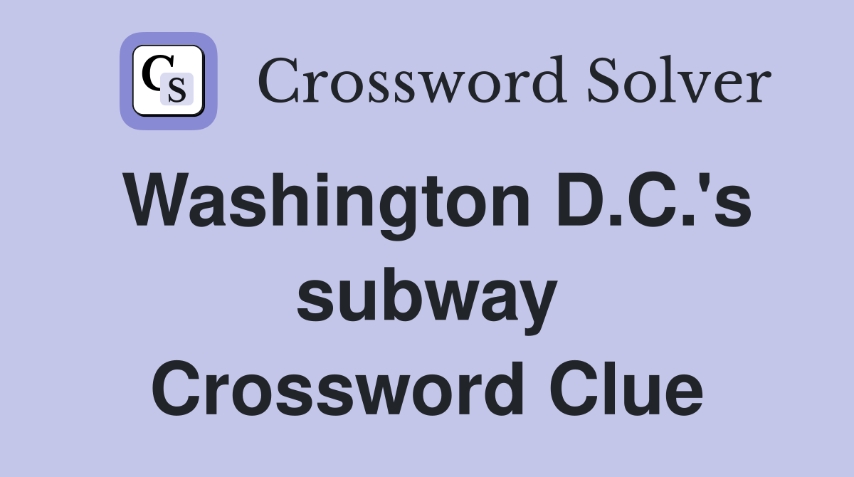 Washington D.C.'s subway Crossword Clue