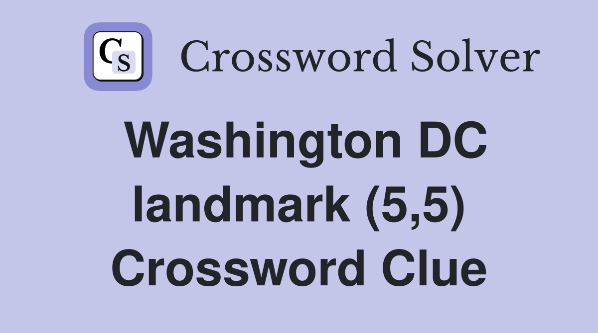 Washington DC landmark (5,5) Crossword Clue