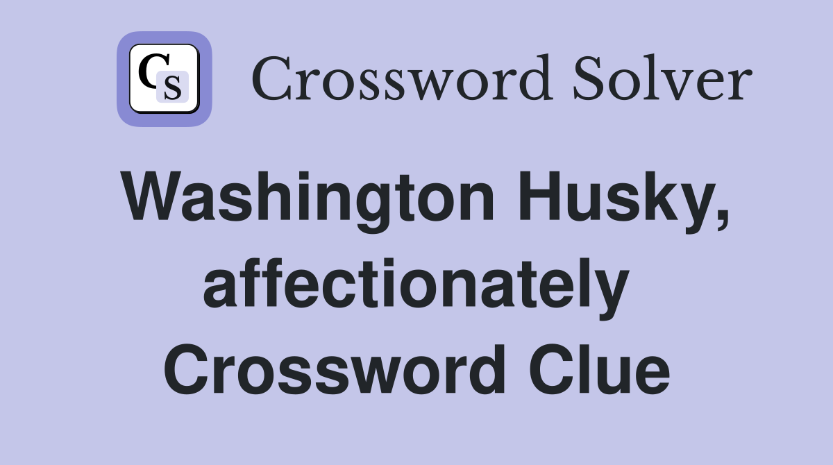 Washington Husky, affectionately Crossword Clue