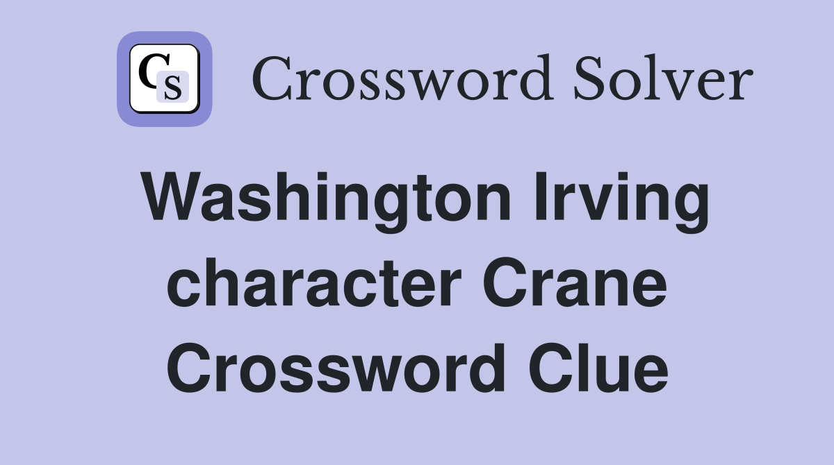 Washington Irving character Crane Crossword Clue