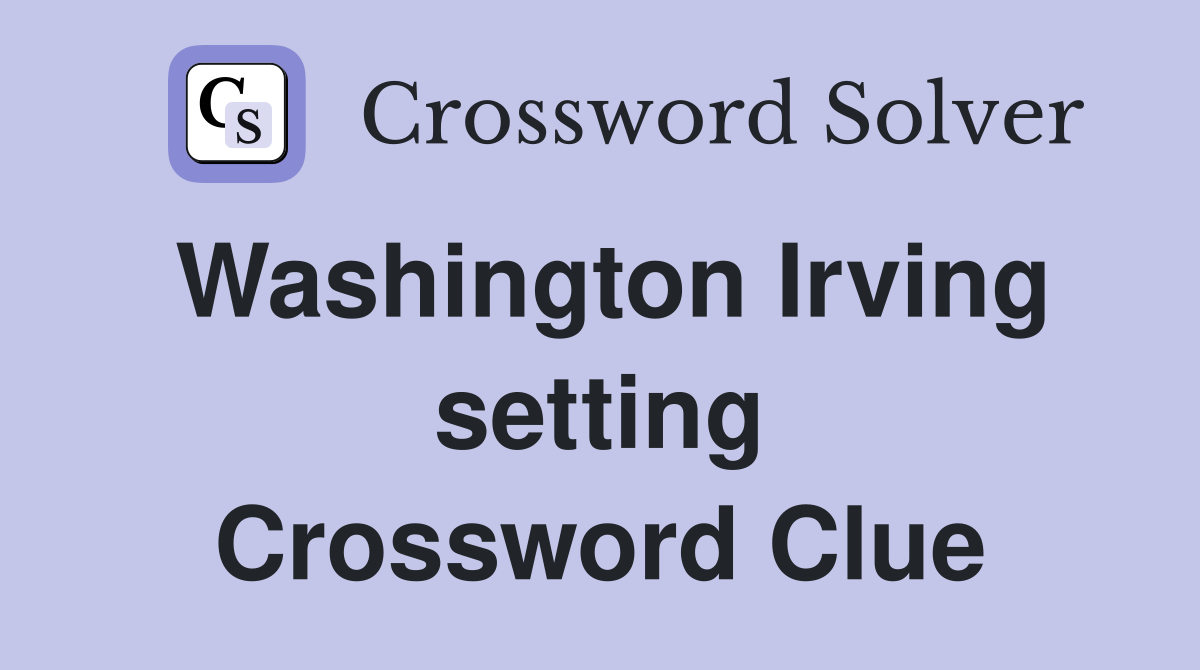 Washington Irving setting Crossword Clue