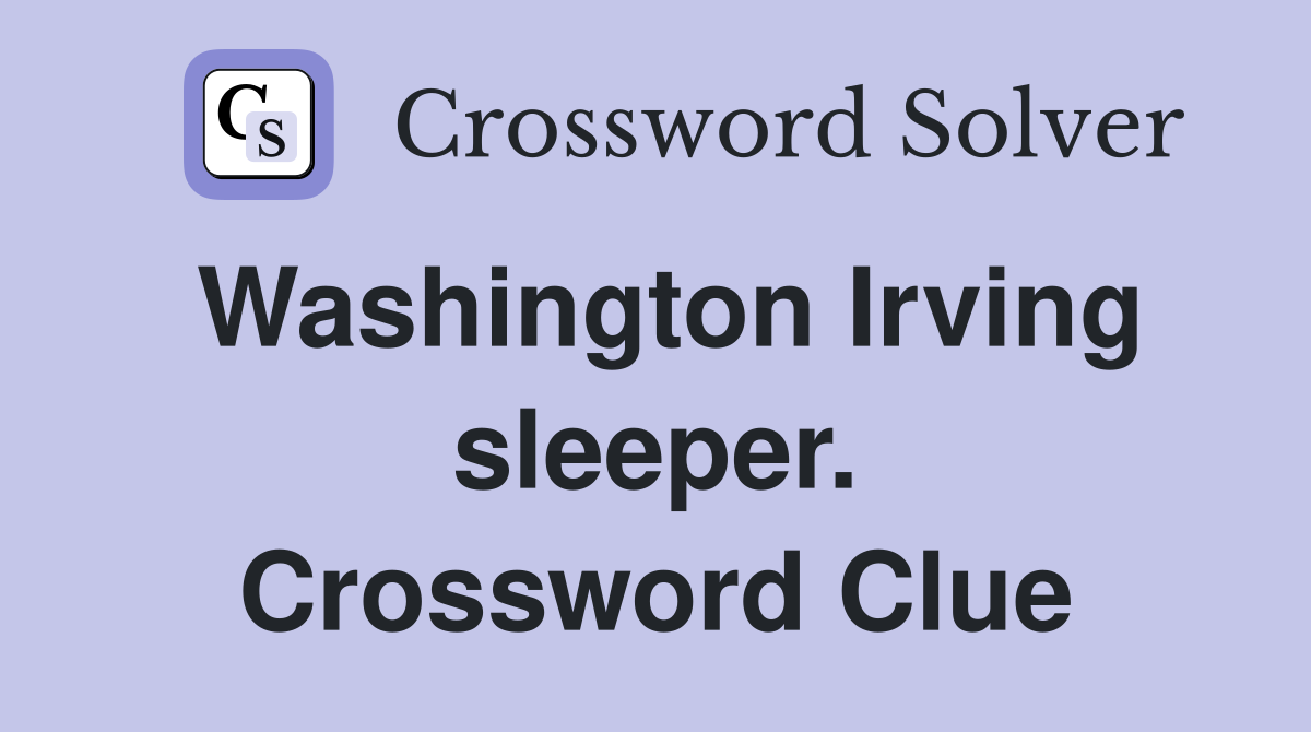 Washington Irving sleeper. Crossword Clue
