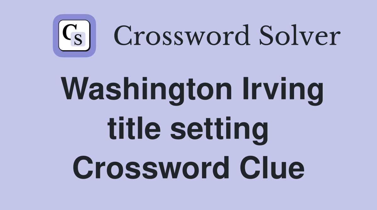 Washington Irving title setting Crossword Clue