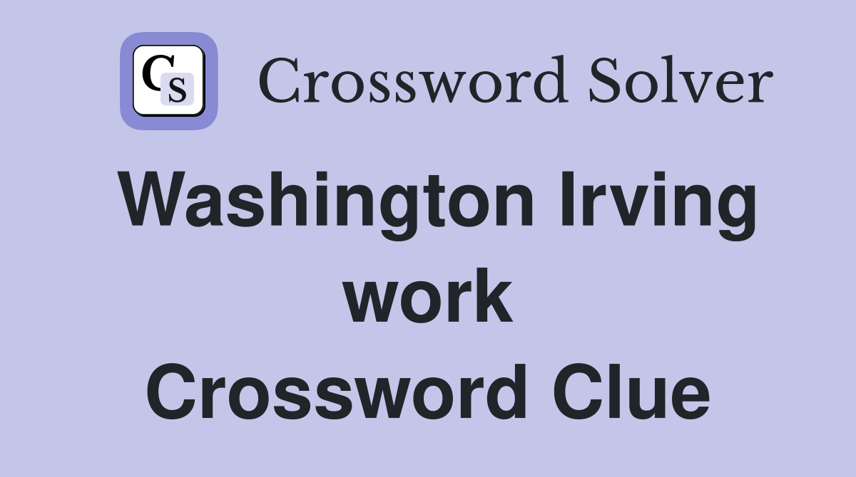 Washington Irving work Crossword Clue