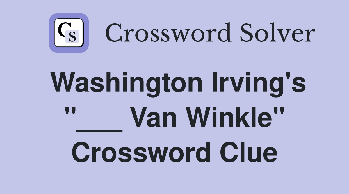 Washington Irving's "___ Van Winkle" Crossword Clue