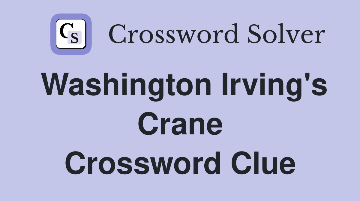 Washington Irving's Crane Crossword Clue