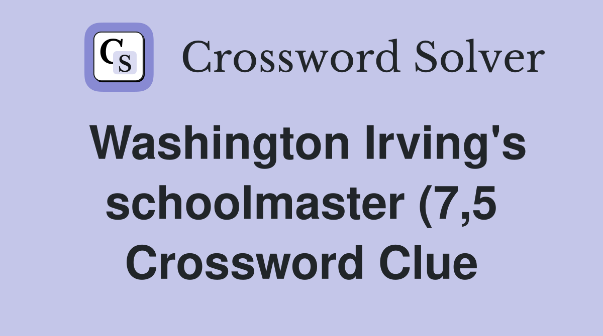 Washington Irving #39 s schoolmaster (7 5) Crossword Clue Answers Washington Irving #39 s schoolmaster (7 5) Crossword Clue Answers