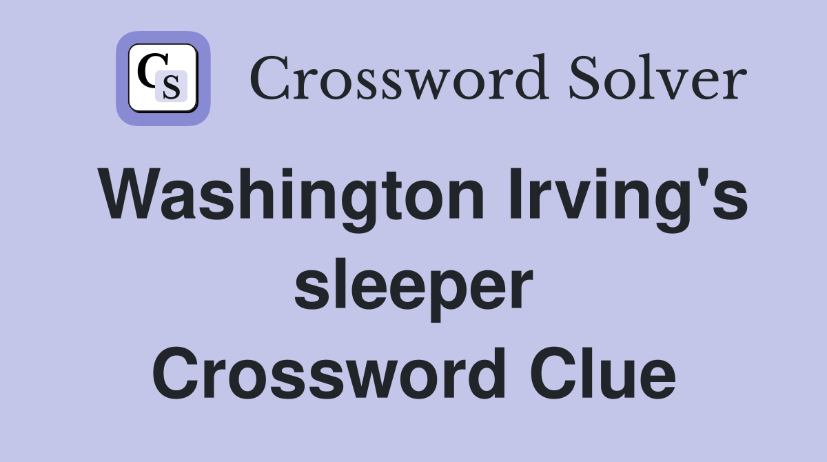 Washington Irving's sleeper Crossword Clue