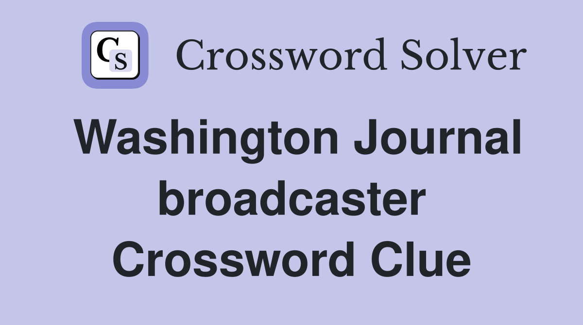 Washington Journal broadcaster Crossword Clue