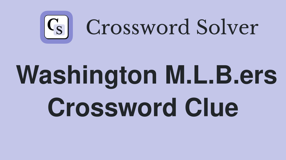Washington M.L.B.ers Crossword Clue