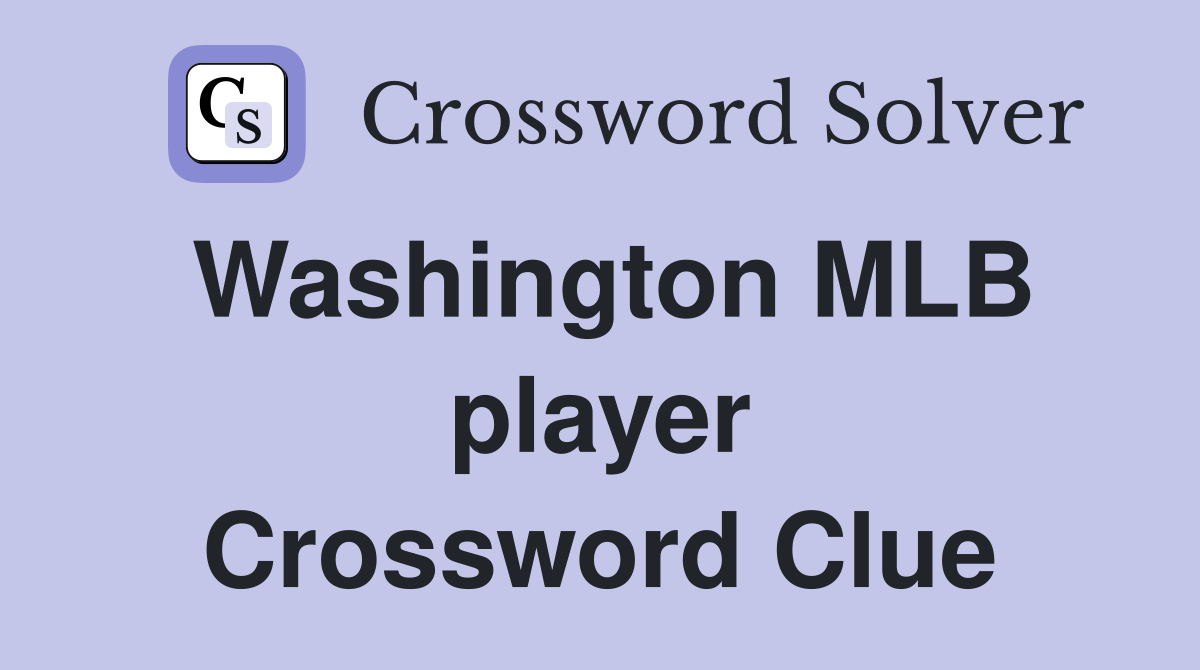 Washington MLB player Crossword Clue