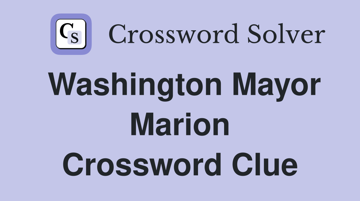 Washington Mayor Marion Crossword Clue