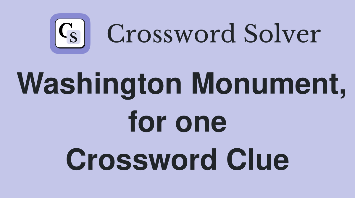 Washington Monument, for one Crossword Clue