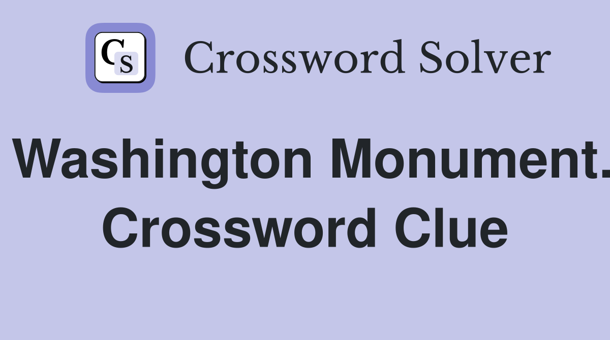 Washington Monument. Crossword Clue