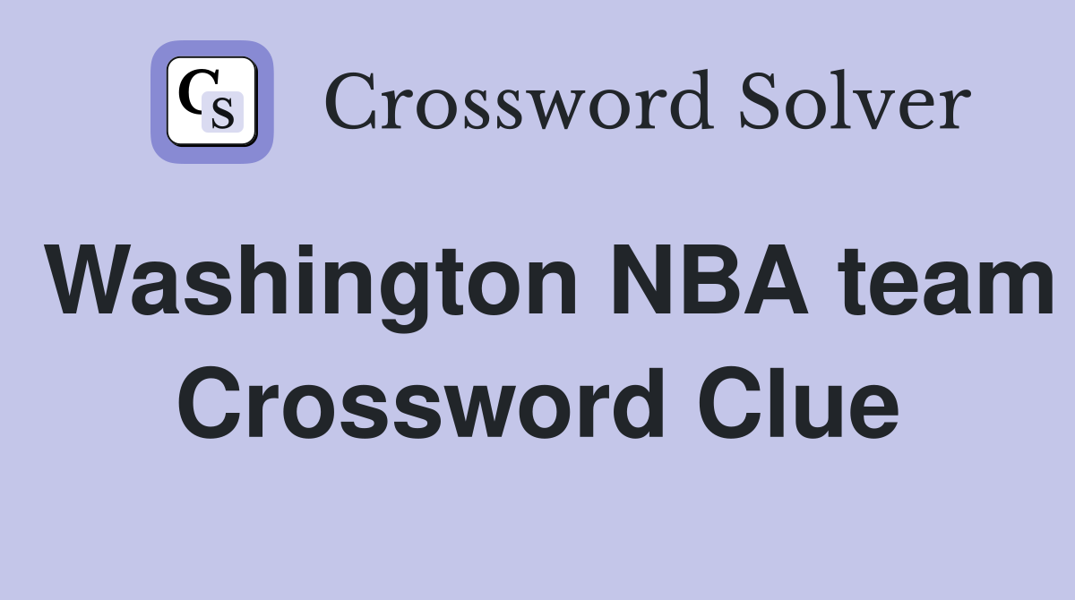 Washington NBA team Crossword Clue